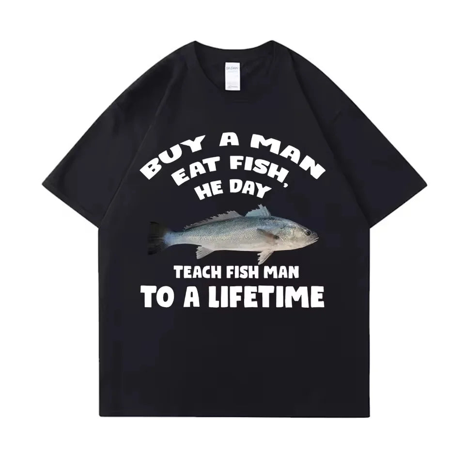 New 100% Cotton Oversized Tees Meme T Shirt Unisex Man Eat Fish Day Teach Fish Man To Lifetime Funny Casual Cotton T-shirt Men