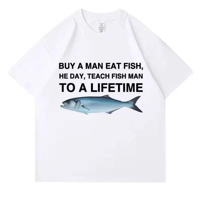 New 100% Cotton Oversized Tees Meme T Shirt Unisex Man Eat Fish Day Teach Fish Man To Lifetime Funny Casual Cotton T-shirt Men