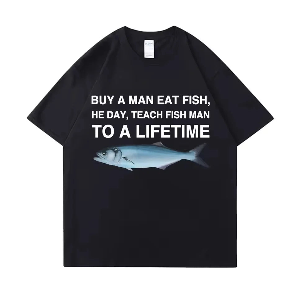 New 100% Cotton Oversized Tees Meme T Shirt Unisex Man Eat Fish Day Teach Fish Man To Lifetime Funny Casual Cotton T-shirt Men
